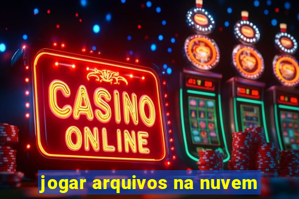 jogar arquivos na nuvem